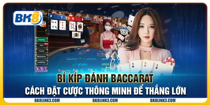 Bí kíp đánh baccarat - Cách đặt cược thông minh để thắng lớn
