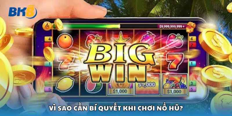 Lý do cần bí quyết khi chơi nổ hũ