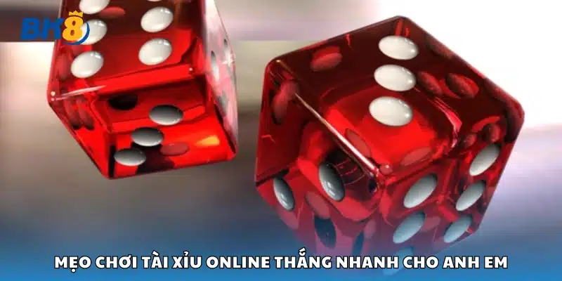 Các mẹo chơi tài xỉu online thắng nhanh 