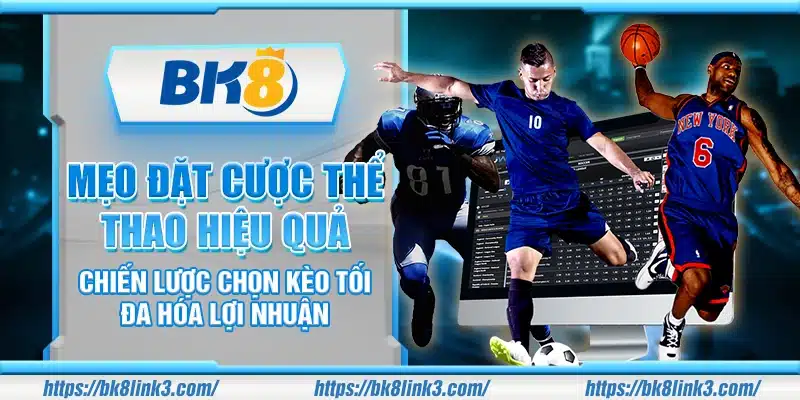 Mẹo đặt cược thể thao hiệu quả – Chiến lược chọn kèo tối ưu hóa lợi nhuận