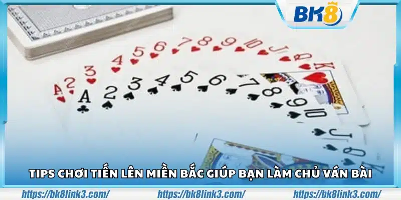 Tips chơi Tiến Lên miền Bắc để thắng dễ dàng