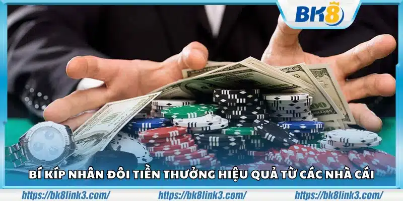 Bí kíp nhân đôi tiền thưởng khi chơi tại nhà cái