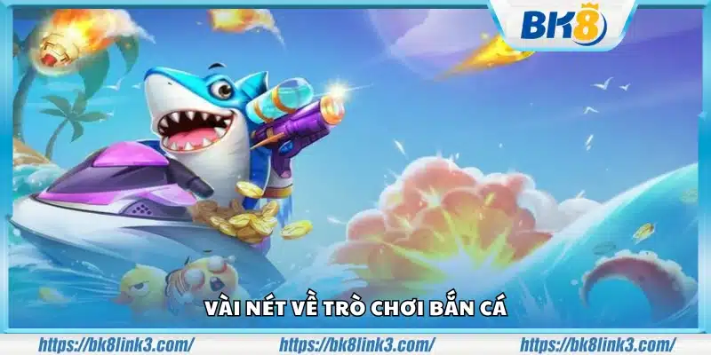 Giới thiệu sơ lược về game bắn cá