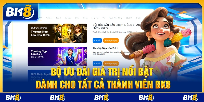 Bộ ưu đãi giá trị nổi bật dành cho tất cả thành viên BK8