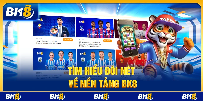 Tìm hiểu đôi nét về nền tảng BK8